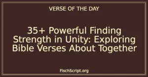 35+ Powerful Finding Strength in Unity: Exploring Bible Verses About Together