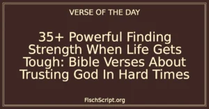 35+ Powerful Finding Strength When Life Gets Tough: Bible Verses About Trusting God In Hard Times