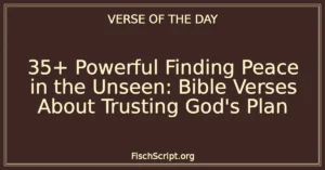 35+ Powerful Finding Peace in the Unseen: Bible Verses About Trusting God's Plan