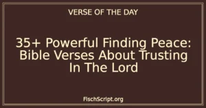 35+ Powerful Finding Peace: Bible Verses About Trusting In The Lord