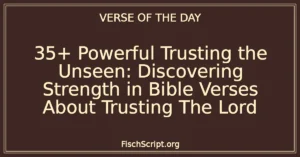 35+ Powerful Trusting the Unseen: Discovering Strength in Bible Verses About Trusting The Lord