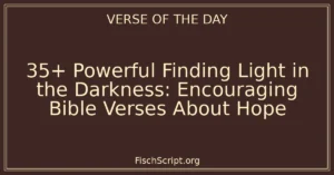 35+ Powerful Finding Light in the Darkness: Encouraging Bible Verses About Hope