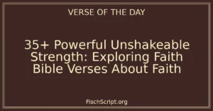 35+ Powerful Unshakeable Strength: Exploring Faith Bible Verses About Faith