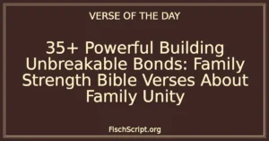35+ Powerful Building Unbreakable Bonds: Family Strength Bible Verses About Family Unity