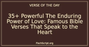35+ Powerful The Enduring Power of Love: Famous Bible Verses That Speak to the Heart