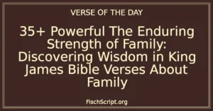35+ Powerful The Enduring Strength of Family: Discovering Wisdom in King James Bible Verses About Family