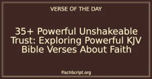 35+ Powerful Unshakeable Trust: Exploring Powerful KJV Bible Verses About Faith