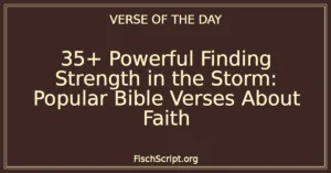 35+ Powerful Finding Strength in the Storm: Popular Bible Verses About Faith