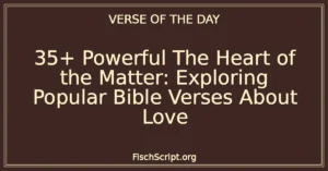 35+ Powerful The Heart of the Matter: Exploring Popular Bible Verses About Love