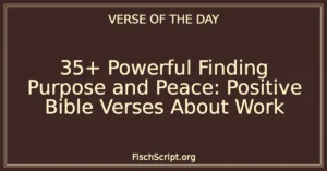 35+ Powerful Finding Purpose and Peace: Positive Bible Verses About Work