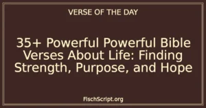 35+ Powerful Powerful Bible Verses About Life: Finding Strength, Purpose, and Hope