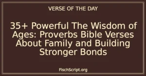 35+ Powerful The Wisdom of Ages: Proverbs Bible Verses About Family and Building Stronger Bonds