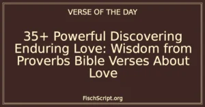 35+ Powerful Discovering Enduring Love: Wisdom from Proverbs Bible Verses About Love