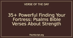 35+ Powerful Finding Your Fortress: Psalms Bible Verses About Strength