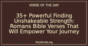35+ Powerful Finding Unshakeable Strength: Romans Bible Verses That Will Empower Your Journey