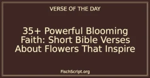 35+ Powerful Blooming Faith: Short Bible Verses About Flowers That Inspire