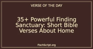 35+ Powerful Finding Sanctuary: Short Bible Verses About Home