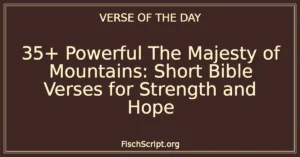 35+ Powerful The Majesty of Mountains: Short Bible Verses for Strength and Hope
