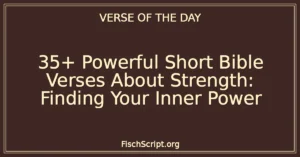35+ Powerful Short Bible Verses About Strength: Finding Your Inner Power