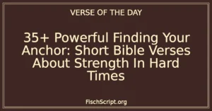 35+ Powerful Finding Your Anchor: Short Bible Verses About Strength In Hard Times