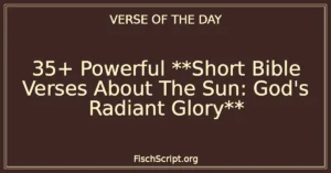 35+ Powerful **Short Bible Verses About The Sun: God's Radiant Glory**