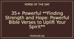 35+ Powerful **Finding Strength and Hope: Powerful Bible Verses to Uplift Your Spirit**