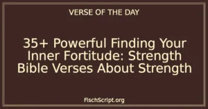 35+ Powerful Finding Your Inner Fortitude: Strength Bible Verses About Strength