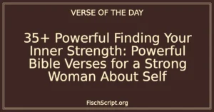 35+ Powerful Finding Your Inner Strength: Powerful Bible Verses for a Strong Woman About Self