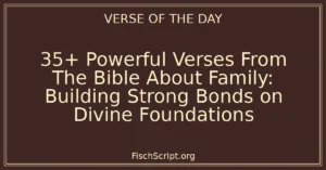 35+ Powerful Verses From The Bible About Family: Building Strong Bonds on Divine Foundations