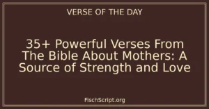 35+ Powerful Verses From The Bible About Mothers: A Source of Strength and Love