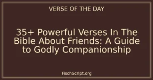 35+ Powerful Verses In The Bible About Friends: A Guide to Godly Companionship