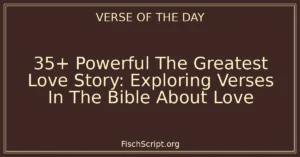 35+ Powerful The Greatest Love Story: Exploring Verses In The Bible About Love