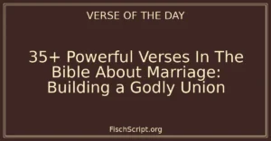 35+ Powerful Verses In The Bible About Marriage: Building a Godly Union