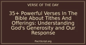 35+ Powerful Verses In The Bible About Tithes And Offerings: Understanding God’s Generosity and Our Response
