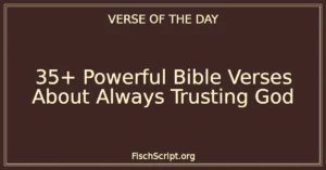 35+ Powerful Bible Verses About Always Trusting God