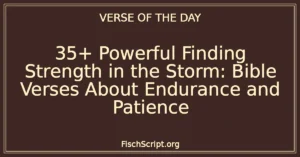 35+ Powerful Finding Strength in the Storm: Bible Verses About Endurance and Patience