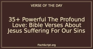 35+ Powerful The Profound Love: Bible Verses About Jesus Suffering For Our Sins