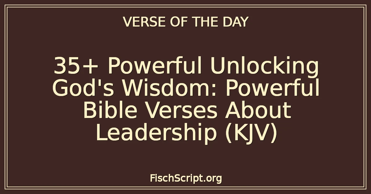 35+ Powerful Unlocking God's Wisdom: Powerful Bible Verses About Leadership (KJV)