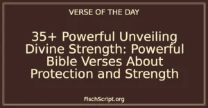 35+ Powerful Unveiling Divine Strength: Powerful Bible Verses About Protection and Strength