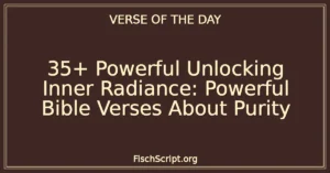 35+ Powerful Unlocking Inner Radiance: Powerful Bible Verses About Purity