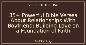 35+ Powerful Bible Verses About Relationships With Boyfriend: Building Love on a Foundation of Faith