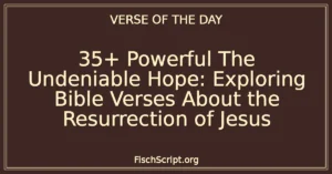 35+ Powerful The Undeniable Hope: Exploring Bible Verses About the Resurrection of Jesus