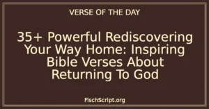 35+ Powerful Rediscovering Your Way Home: Inspiring Bible Verses About Returning To God