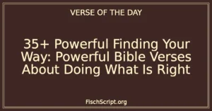 35+ Powerful Finding Your Way: Powerful Bible Verses About Doing What Is Right