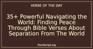 35+ Powerful Navigating the World: Finding Peace Through Bible Verses About Separation From The World