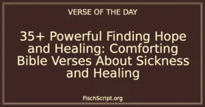 35+ Powerful Finding Hope and Healing: Comforting Bible Verses About Sickness and Healing