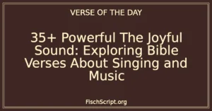 35+ Powerful The Joyful Sound: Exploring Bible Verses About Singing and Music