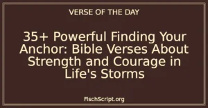 35+ Powerful Finding Your Anchor: Bible Verses About Strength and Courage in Life's Storms