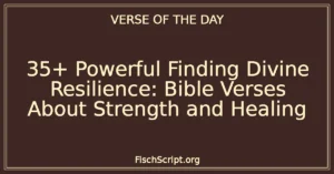 35+ Powerful Finding Divine Resilience: Bible Verses About Strength and Healing