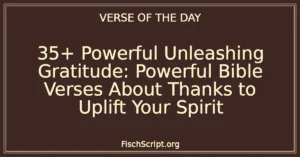 35+ Powerful Unleashing Gratitude: Powerful Bible Verses About Thanks to Uplift Your Spirit